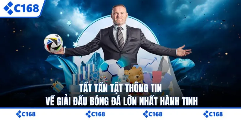 Tất tần tật thông tin về giải đấu bóng đá lớn nhất hành tinh